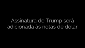 ​Assinatura de Trump será adicionada às notas de dólar 